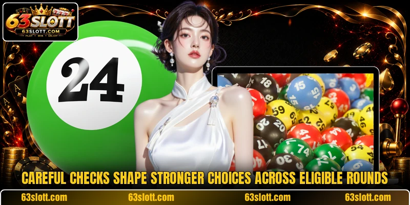 Careful checks shape stronger choices across eligible rounds Careful checks shape stronger choices across eligible rounds