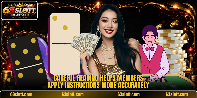 Careful reading helps members apply instructions more accurately
