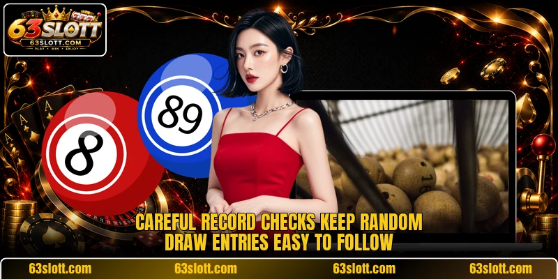 Careful record checks keep random draw entries easy to follow