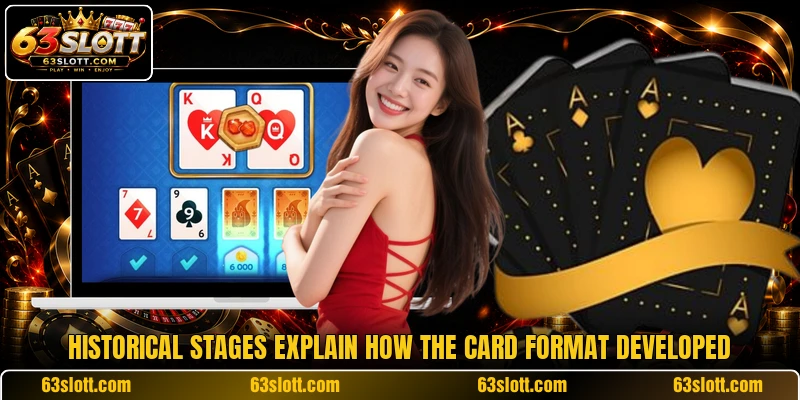 Historical stages explain how the card format developed
