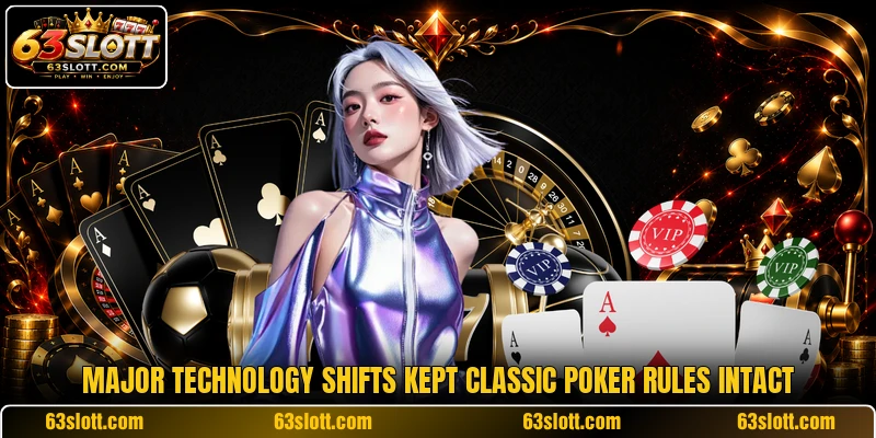 Major technology shifts kept classic poker rules intact