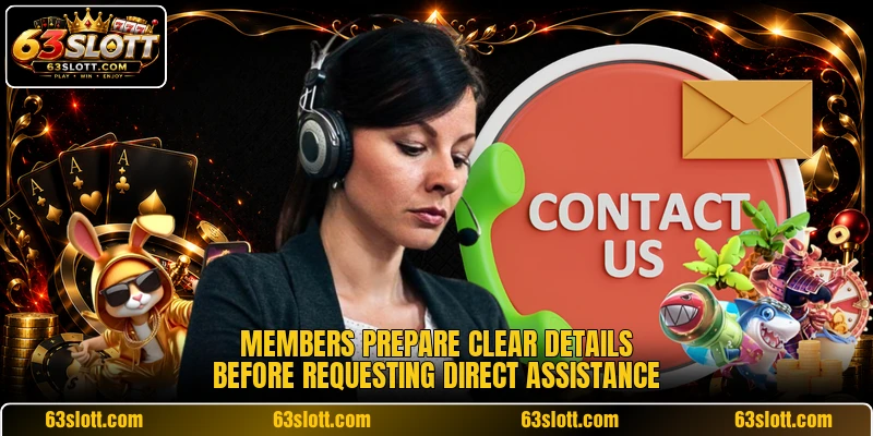 Members prepare clear details before requesting direct assistance