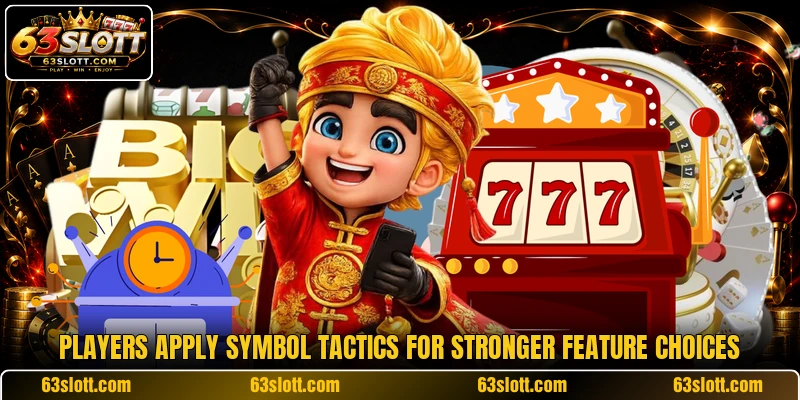 Players apply symbol tactics for stronger feature choices