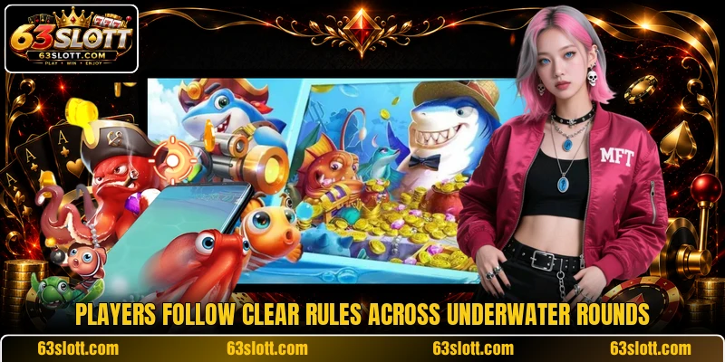 Players follow clear rules across underwater rounds Players follow clear rules across underwater rounds
