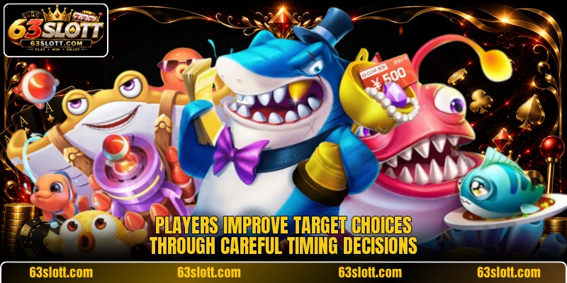 Players improve target choices through careful timing decisions Players improve target choices through careful timing decisions