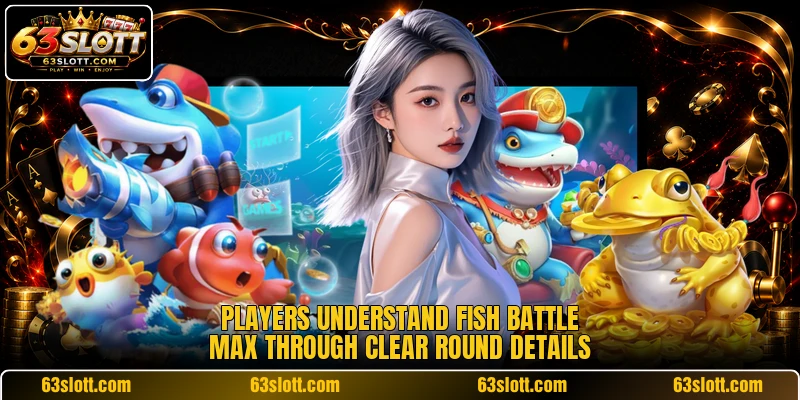 Players understand Fish Battle Max through clear round details Players understand Fish Battle Max through clear round details