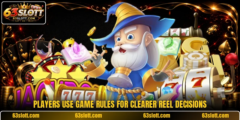 Players use game rules for clearer reel decisions