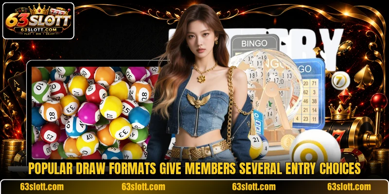 Popular draw formats give members several entry choices Popular draw formats give members several entry choices