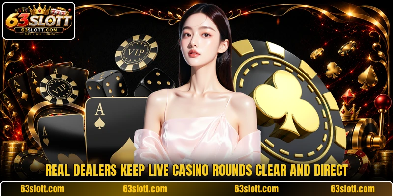 Real dealers keep live casino rounds clear and direct