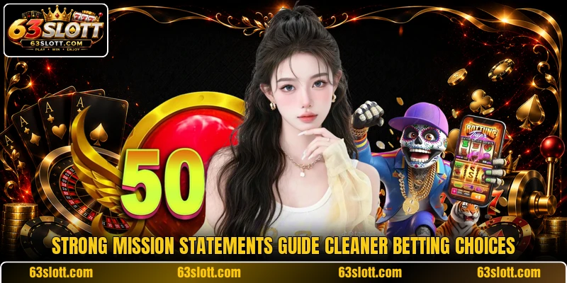 Strong mission statements guide cleaner betting choices