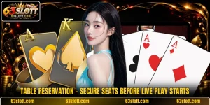 Table Reservation - Secure Seats Before Live Play Starts