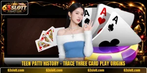 Teen Patti History - Trace Three Card Play Origins